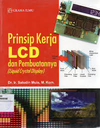 Sampul Prinsip Kerja LCD dan Pembuatannya :  Liquid Crystal Display / SALUDIN MUIS