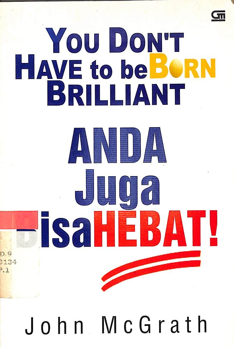 Sampul You don't have to be born brilliant :  anda juga bisa hebat / John McGrath ; alih bahasa, Nurmeilawati