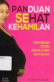 Sampul Panduan sehat kehamilan :  dilengkapi 10.000 nama indah bayi dunia / Savitri Ramaiah