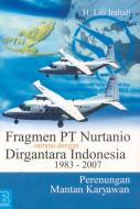 Sampul fragmen pt nurtanio sampai dengan dirgantara indonesia 1983 - 2007 :  perenungan mantan karyawan / lili irahali