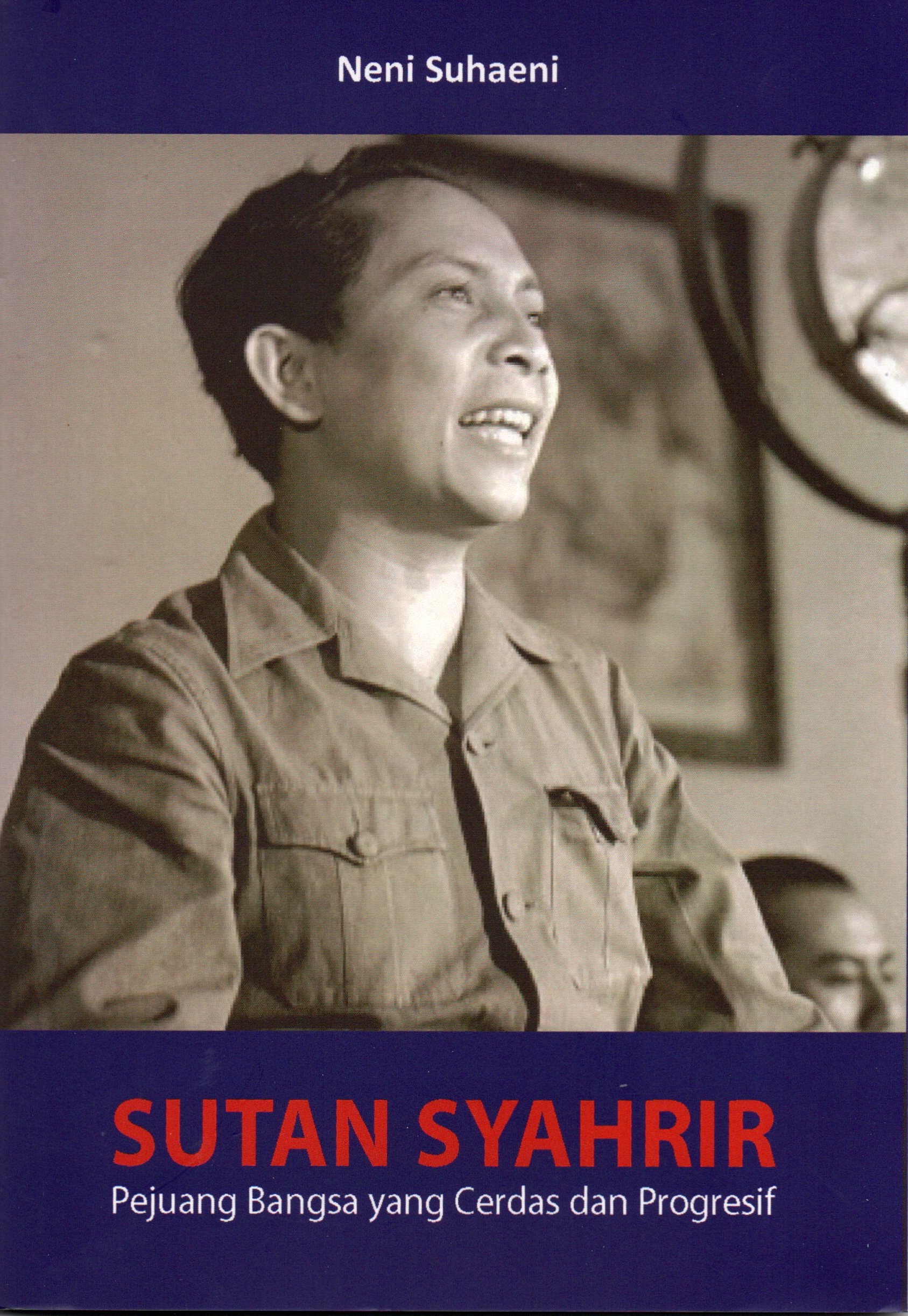 Sampul Sutan Syahrir :  Pejuang Bangsa yang Cerdas dan Progresif / Neni Suhaeni