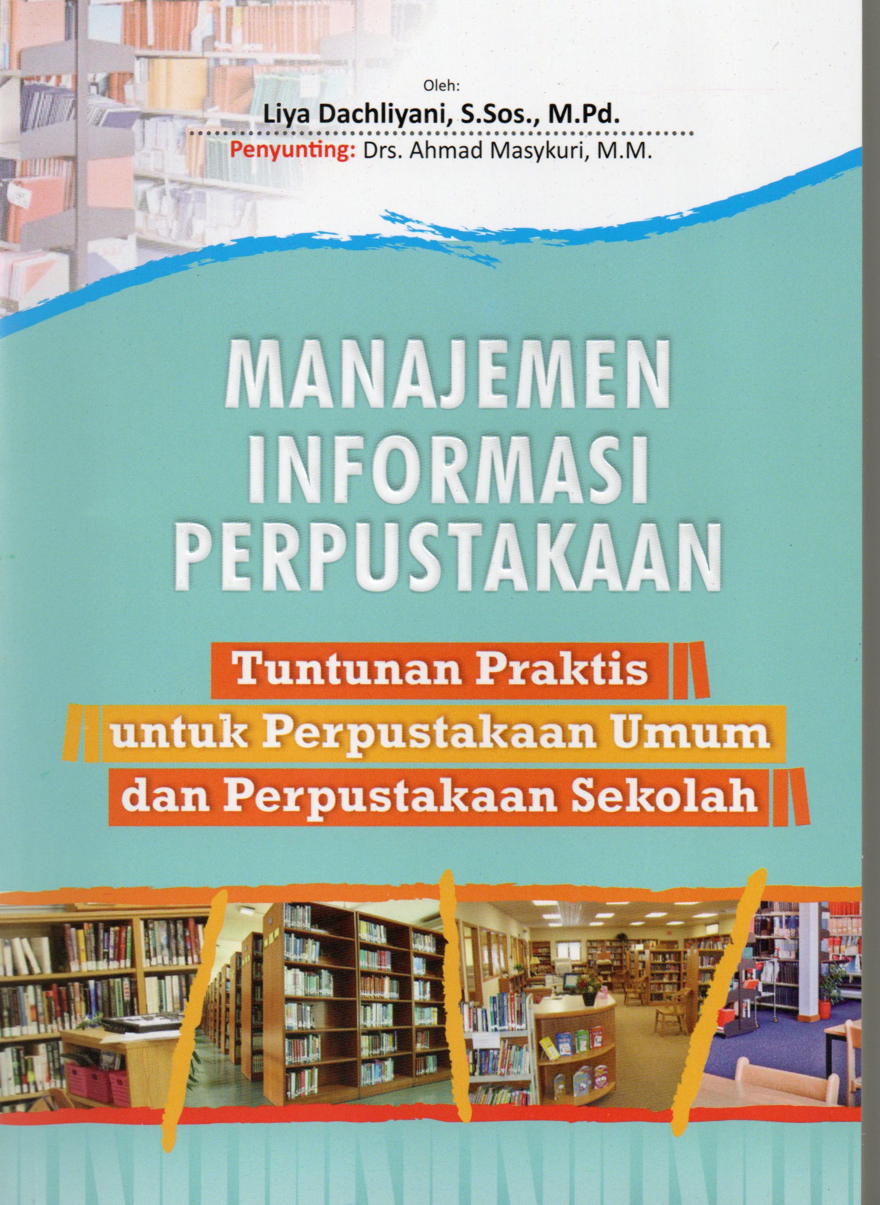 Sampul Manajemen Informasi Perpustakaan :  Tuntunan Praktis untuk Perpustakaan Umum dan Perpustakaan Sekolah / Liya Dachliyani
