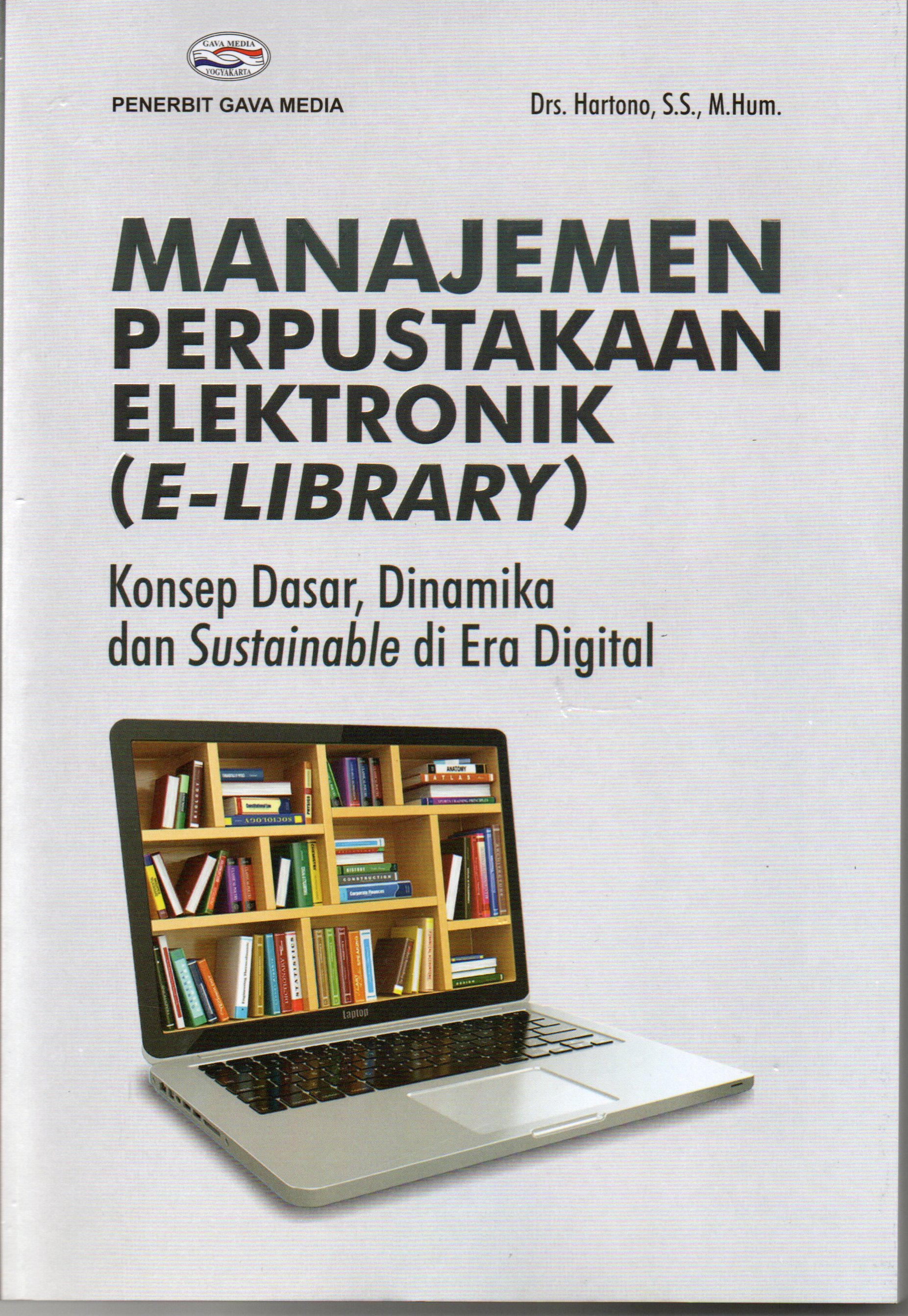 Sampul Manajemen Perpustakaan Elektronik(E-Library) :  Konsep Dasar, Dinamika dan Sustainable di Era Digital / Hartono