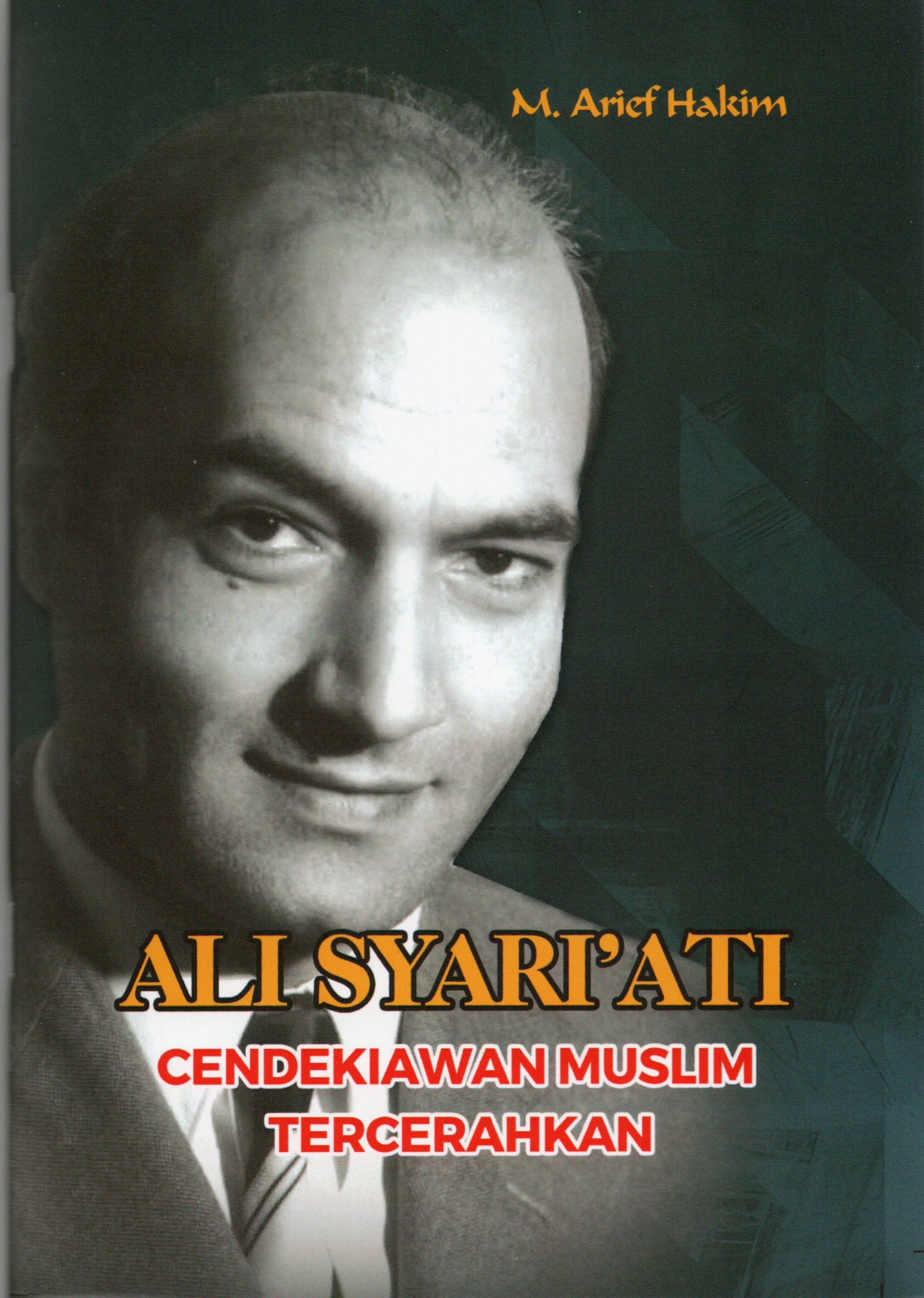 Cover Ali Syariyati :  Cendikiawan Muslim Tercerahkan / M. Arief Hakim