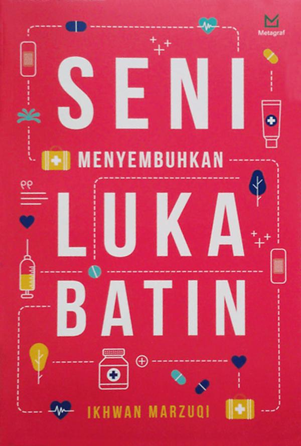 Sampul seni menyembuhkan luka batin / Ikhwan Marzuqi ; editor, Ferrial Pondrafi
