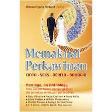 Sampul Memaknai Perkawinan :  Cinta - Seks - Derita - Bahagia / Elizabeth Jane Howard