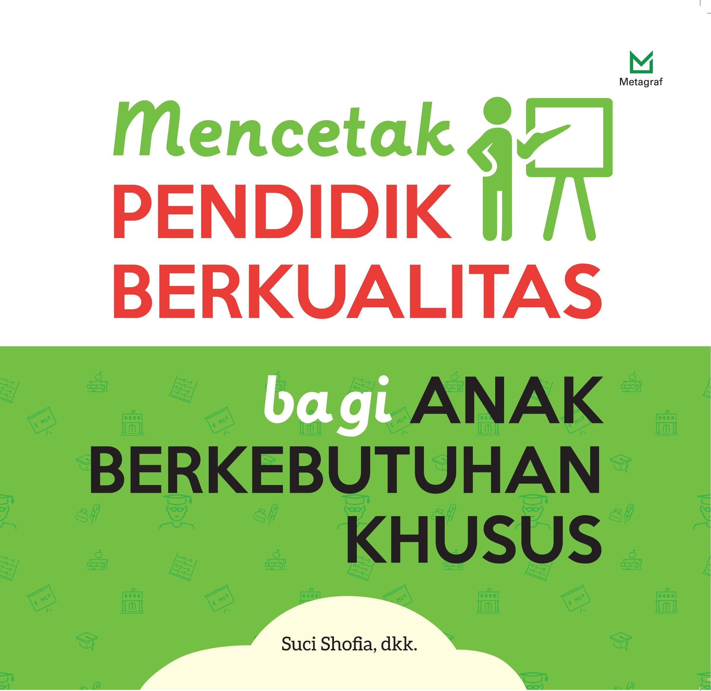 Sampul mencetak pendidik berkualitas bagi anak berkebutuhan khusus / Suci Shofia, dkk; editor, A. Mellyora