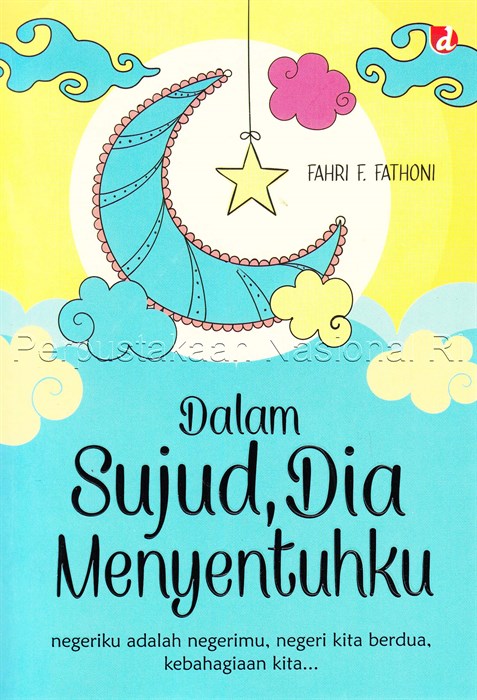 Sampul Dalam sujud, dia menyentuhku / Fahri F. Fathoni ;