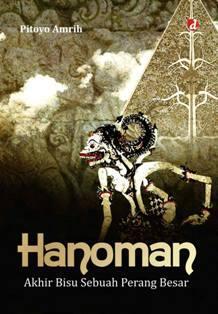 Sampul Hanoman :  akhir bisu sebuah perang besar / oleh, Pitoyo Amrih; editor, Ratna Mariastuti