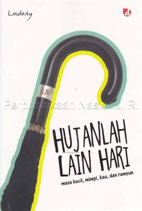 Sampul Hujanlah lain hari :  masa kecil, mimpi, kau, dan ramyun / Lindaisy