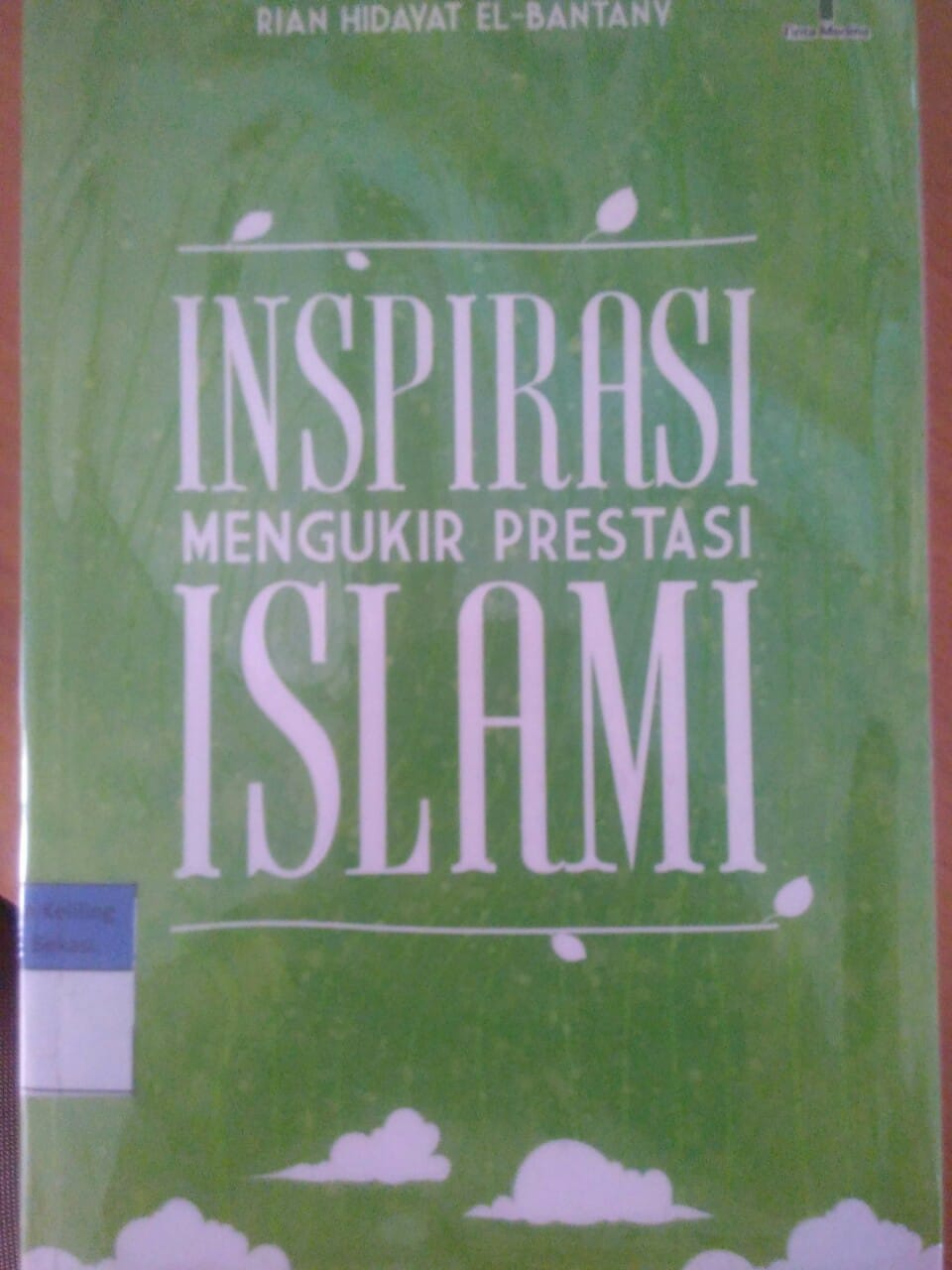 Sampul Inspirasi mengukir prestasi islam / Rian Hidayat EL-Bantany ; Editor, Roichan