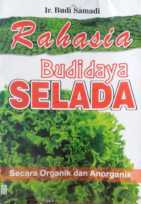 Sampul rahasia budidaya selada :  teknik budidaya pertanian organik dan anorganik / Budi Samadi