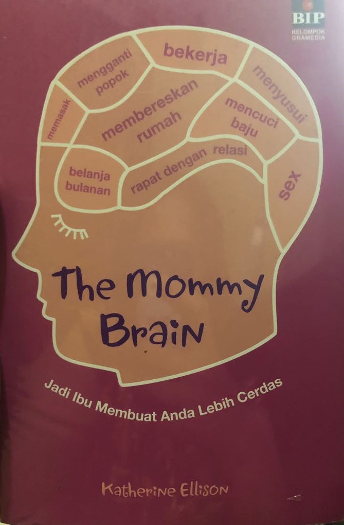 Sampul The mommy brain / Katherine Ellison; pengalih bahasa, Lily Endang Joeliani; penyunting, Sheilla Karmelita Mahersta