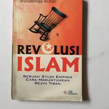 Sampul Revolusi Islam :  Sebuah studi empris cara meruntuhkan rezim tiran / Muhammad al-azir