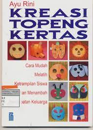Cover Kreasi Topeng Kertas :  Cara mudah melatih ketrampilan siswa dan menambah pendapatan keluarga / Ayu Rini