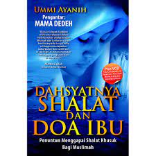 Cover Dahsyatnya shalat dan doa ibu :  Penuntun menggapai shalat khusuk bagi muslimah / ummi ayanih