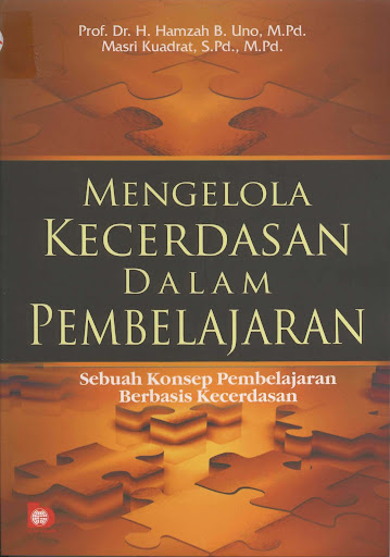 Sampul Mengelola kecerdasan dalam pembelajaran :  sebuah konsep pembelajaran berbasis kecerdasan / Hamzah B. Uno, Haji