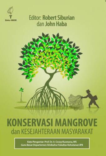 Sampul Konservasi Mangrove dan Kesejahteraan Masyarakat / Editor ; Robert Siburian, john Haba