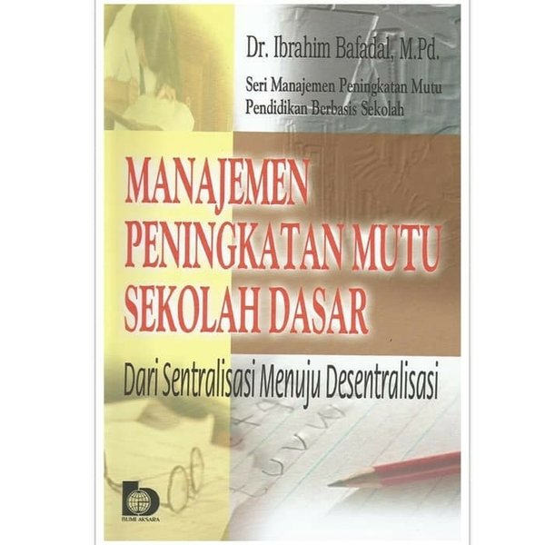 Sampul Manajemen peningkatan mutu sekolah dasar :  dari sentralisasi munuju desentralisasi / Ibrahim Bafadal