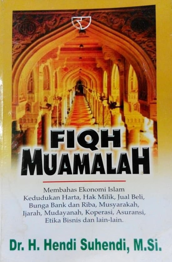 Sampul fiqh muamalah :  membahas ekonomi islam kedudukan harta, hak milik, jual beli, bunga bank dan riba, musyarakah, ijarah, mudayanah, koperasi, asuransi, etika bisnis dan lain-lain / Hendi Suhendi