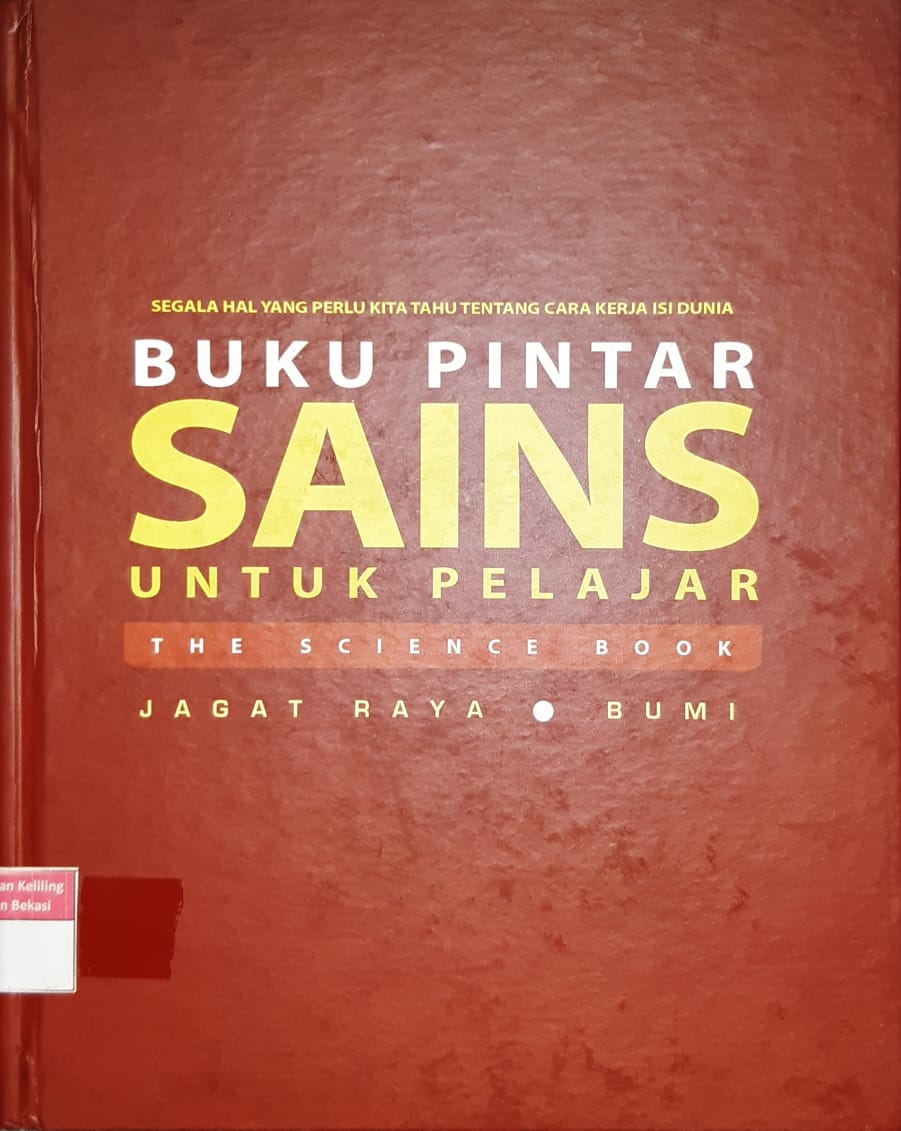Sampul buku pintar sains segala hal yang perlu kjita tahu tentang cara kerja isi dunia :  jagat raya, bumi / Tim National Geographic Society, Tim Peter Delius Verlag; penerjemah, Andara Karina, Eka Santi Setianingrum, Salam Dikun, Suryani Aris, Texasi Bryanita; chief editor, Peni Sari Palupi; editor, Habib Abu Zahra, Yusni A. Ghazali, Fajar Kurnianto