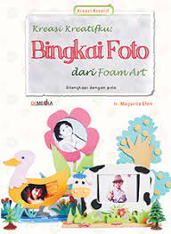 Sampul KREASI KREATIFKU BINGKAI FOTO DARI FOAM ART / Magarita Ellen