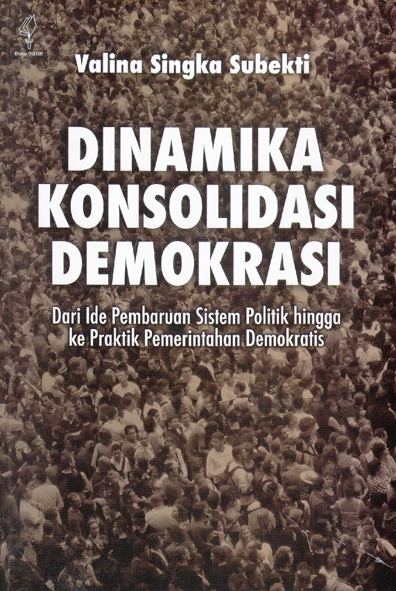 Cover Dinamika konsolidasi demokrasi :  dari ide pembaruan sistem politik ke praktik pemerintahan demokratis / Valina Singka Subekti