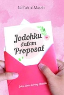 Cover Jodohku dalam proposal :  jalan cinta seseorang murabbi / Nafi'ah al-ma'rab