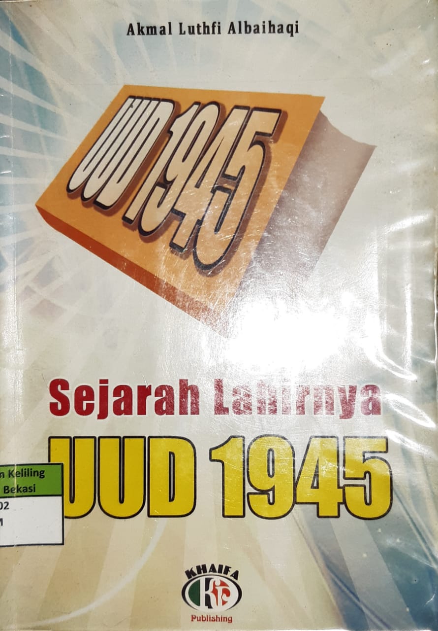 Sampul sejarah lahirnya uud 1945 / Akmal Luthfi Albaihaqi