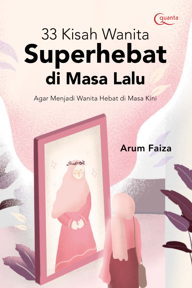 Sampul 33 Kisah Wanita Superhebat di Masa Lalu :  Agar Menjadi Wanita Hebat di Masa Kini / Arum Faiza