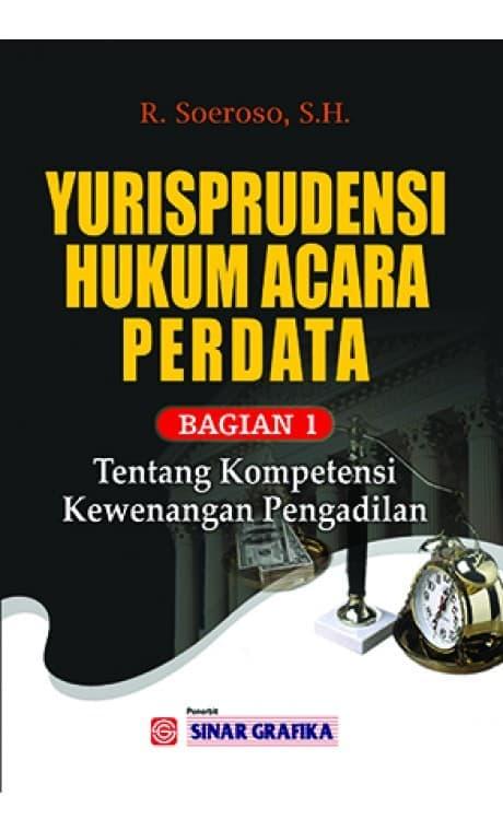Sampul Yurisprudensi hukum acara perdata :  bagian 1 tentang kompetensi kewenangan pengadilan / Soeroso, R.