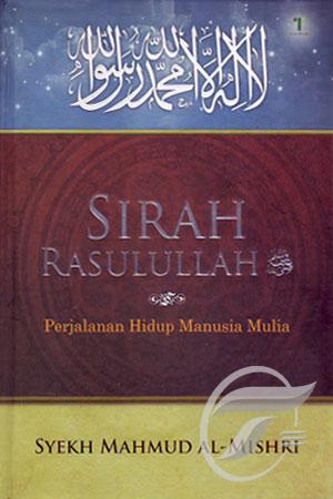 Sampul Sirah Rasulullah :  Perjalanan Hidup Manusia Mulia / al-Mishri, Syekh Mahmud, penerjemah Kamaluddin Irsyad, Ahmad Suryana, H. Iman Firdausi, Nunuk Mas'ulah