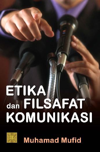 Sampul Etika dan filsafat komunikasi / Muhamad Mufid