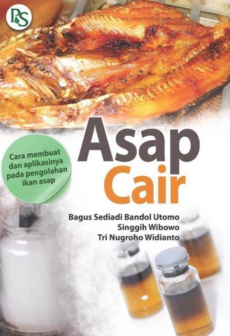 Cover Asap cair :  cara membuat & aplikasinya pada pengolahan ikan asap / Bagus Sediadi Bandol Utomo, Singgih Wibowo, Tri Nugroho Widianto