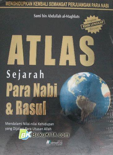Sampul Atlas sejarah para nabi & rasul :  Mendalami nilai-nilai kehidupan yang dijalani para utusan Allah / Sami bin Abdullah Al Maghluts