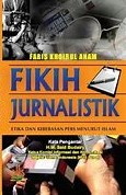 Sampul Fikih jurnalistik :  etika dan kebebasan pers menurut Islam / Faris Khoirul Anam