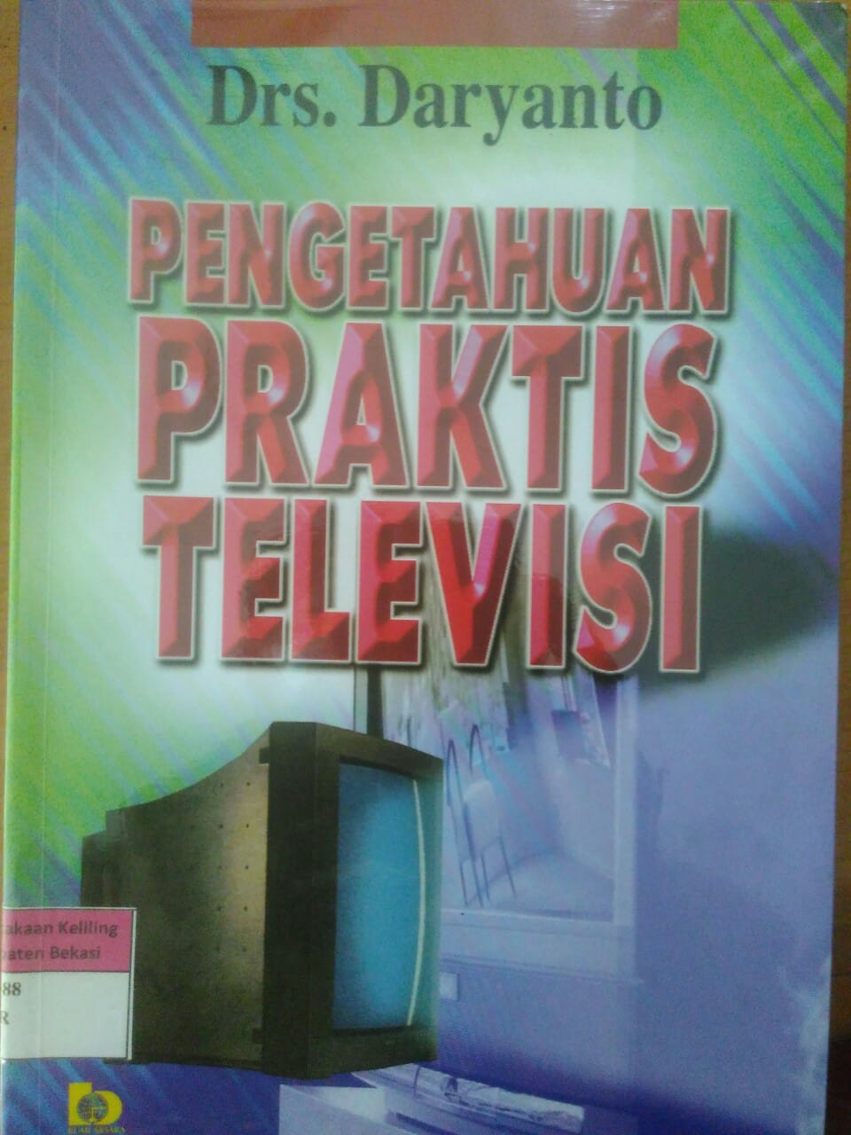 Sampul Pengetahuan praktis televisi / Drs. Daryanto