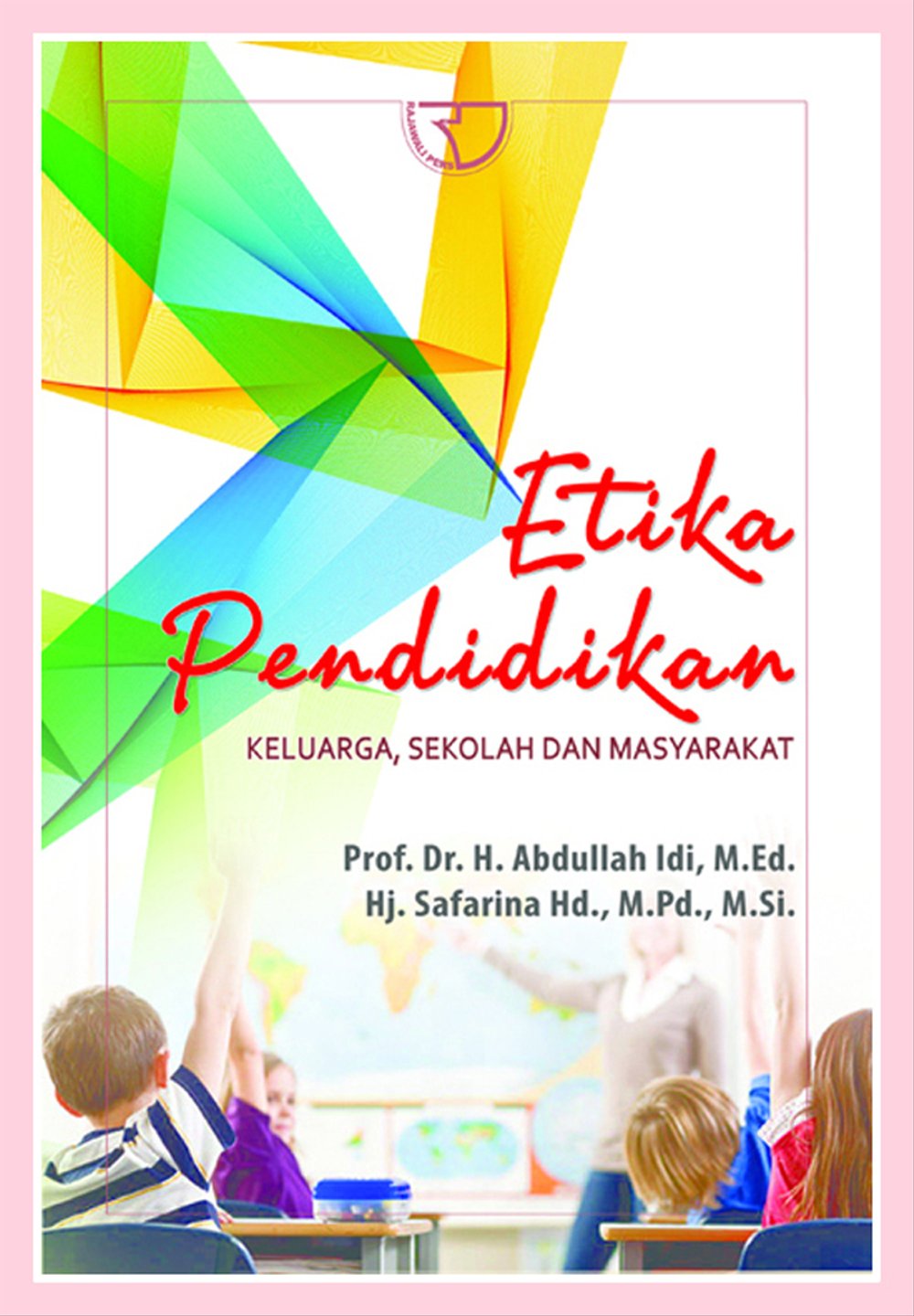 Sampul Etika Pendidikan :  Keluarga, Sekolah, dan Masyarakat / H. Abdullah Idi