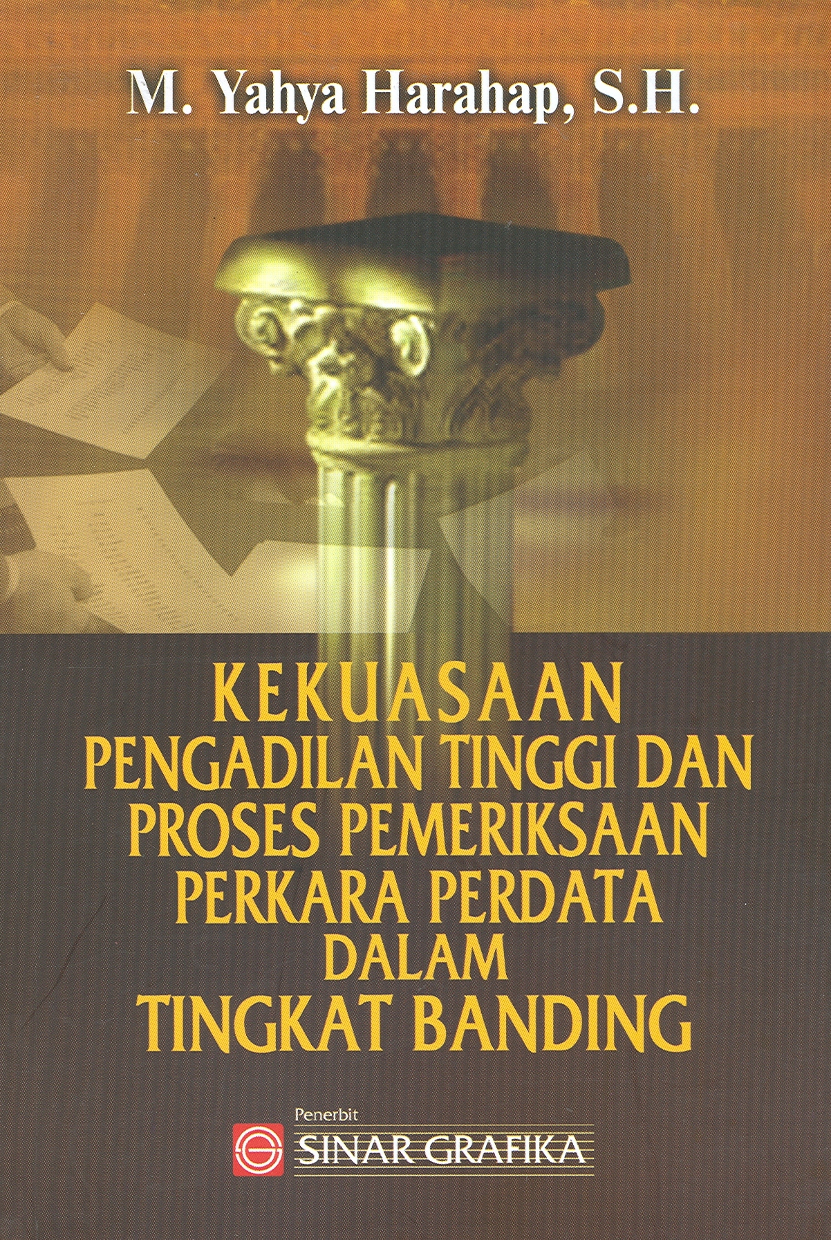 Cover Kekuasaan pengadilan tinggi dan proses pemeriksaan perkara perdata dalam tingkat banding / Yahya Harahap M.