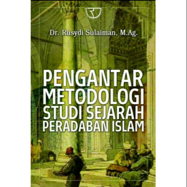 Sampul Pengantar metodologi studi sejarah dan peradaban Islam / Rusydi Sulaiman