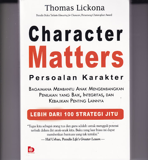 Sampul Character matters (persoalan karakter) :  bagaimana membantu anak mengembangkan penilaian yang baik, integritas, dan kebajikan penting lainnya / Thomas Lickona