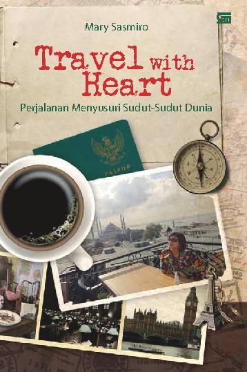 Sampul Travel with heart :  perjalanan menyusuri sudut-sudut dunia / Mary Sasmiro