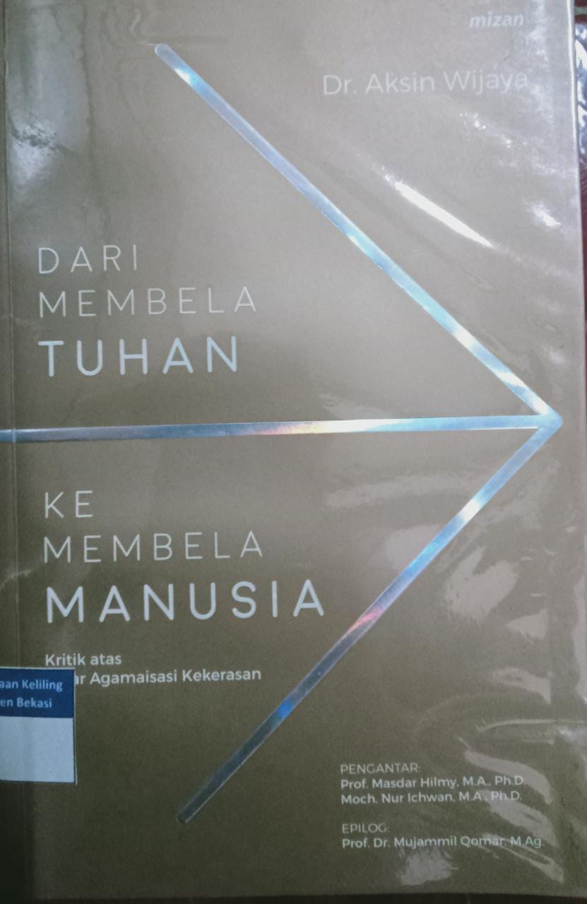 Sampul Dari membela tuhan ke membela manusia :  kritik nalar agamaisasi kekerasan / Aksin Wijaya