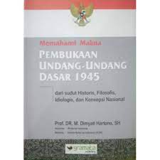 Sampul Memahami Makna Pembukaan Undang-Undang Dasar 1945 dari sudut Historis, Filosofis, diologis, dan Konsepsi Nasional / M. Dimyati Hartono