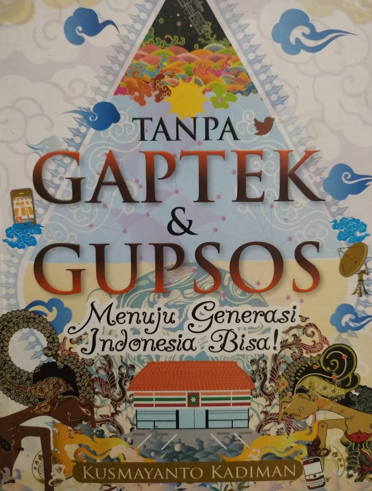 Sampul Tanpa gaptek dan gupsos menuju generasi indonesia bisa / Kusmayanto Kadiman; editor, Pepih Nugraha