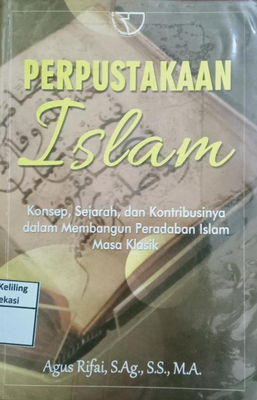 Sampul Perpustakaan Islam :  konsep, sejarah, dan kontribusinya dalam membangun peradaban Islam masa klasik / Agus Rifai