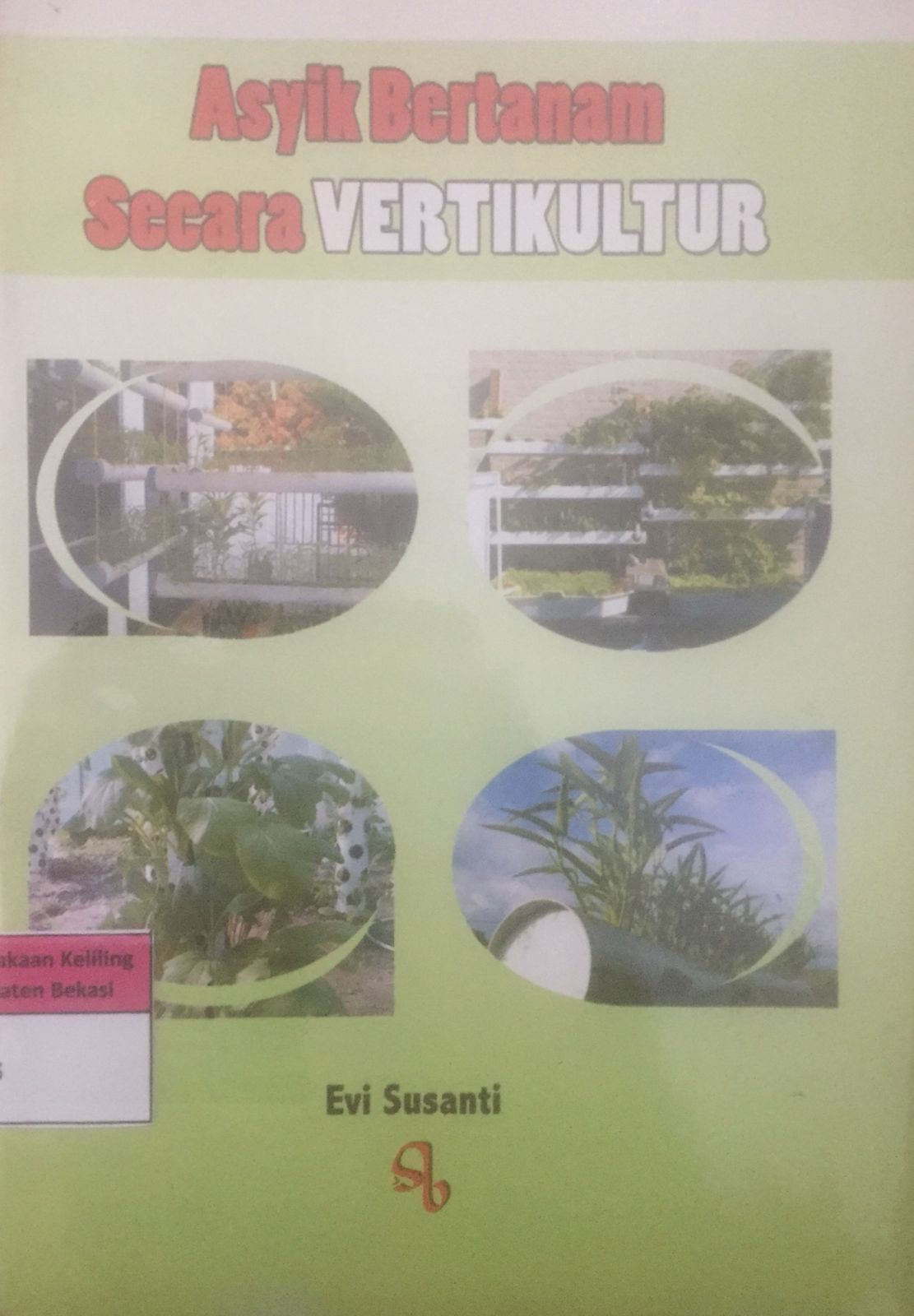 Sampul Asyik bertanam secara vertikultular / Evi Susanti
