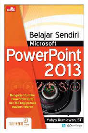 Cover Belajar sendiri microsoft powerpoint 2013 / Yahya Kurniawan
