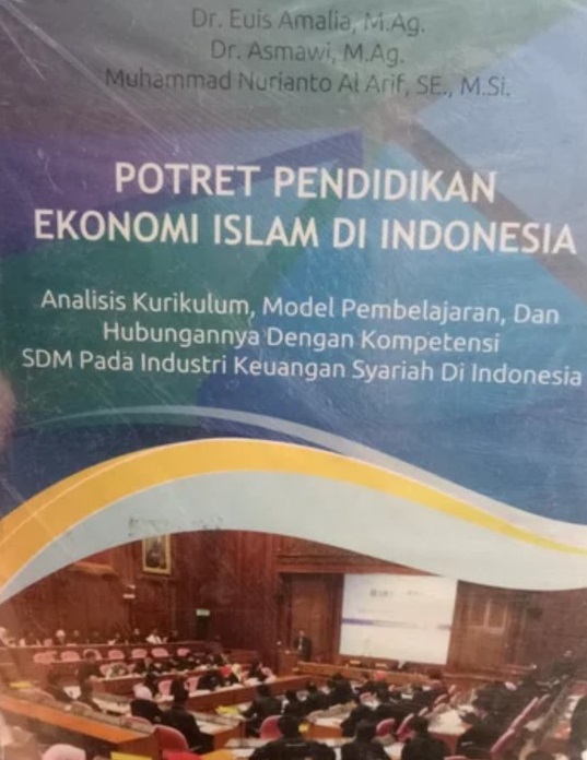 Sampul Potret pendidikan ekonomi islam di indonesia :  analisis kurikulum, model pembelajaran, dan hubungannya dengan kompetensi sdm pada industri keuangan syariah di Indonesia / Euis Amalia, Muhammad Nurianto Al Arif, Asmawi