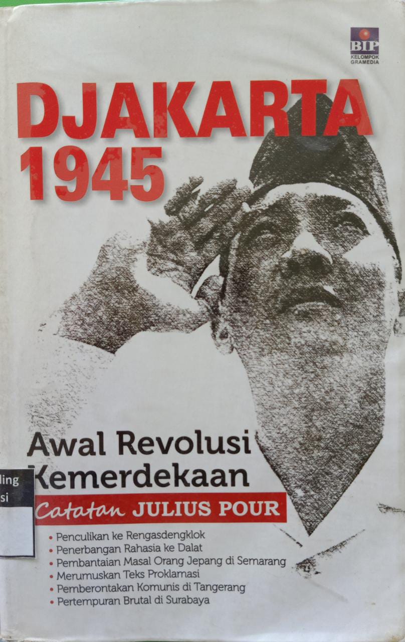Cover Djakarta 1945 :  Awal revolusi kemerdekaan / Julius pour; penyunting, Ahmad Husni